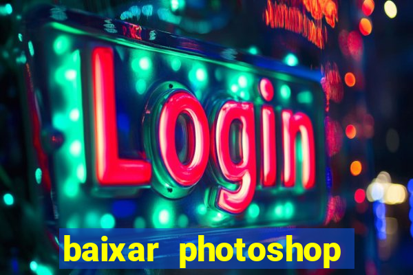 baixar photoshop beta crackeado